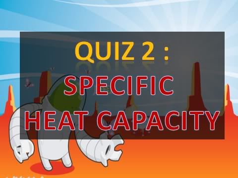 Specific Heat Capacity. Quiz 2 : Specific Heat